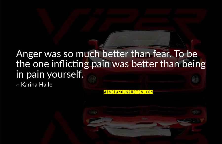 Being One With Yourself Quotes By Karina Halle: Anger was so much better than fear. To