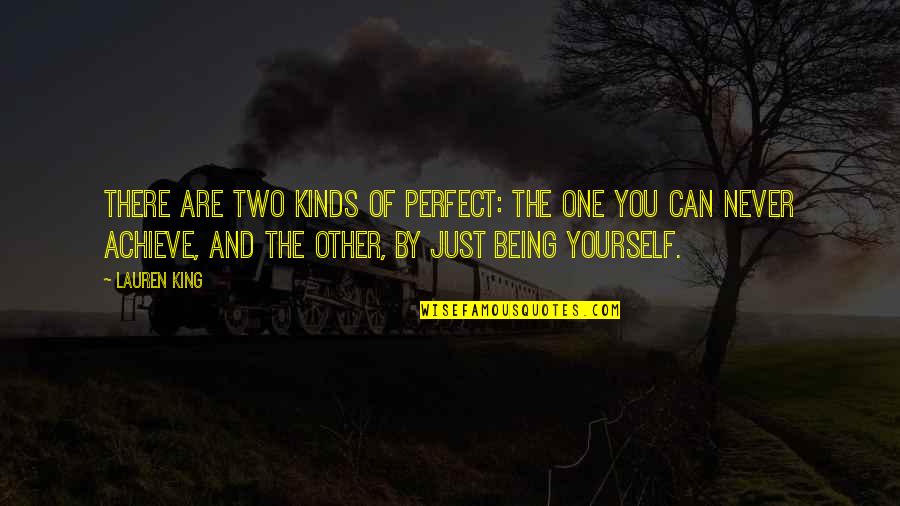 Being One With Yourself Quotes By Lauren King: There are two kinds of perfect: The one Being One With Yourself Quotes By Lauren King: There are two kinds of perfect: The one