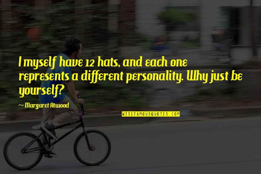Being One With Yourself Quotes By Margaret Atwood: I myself have 12 hats, and each one Being One With Yourself Quotes By Margaret Atwood: I myself have 12 hats, and each one