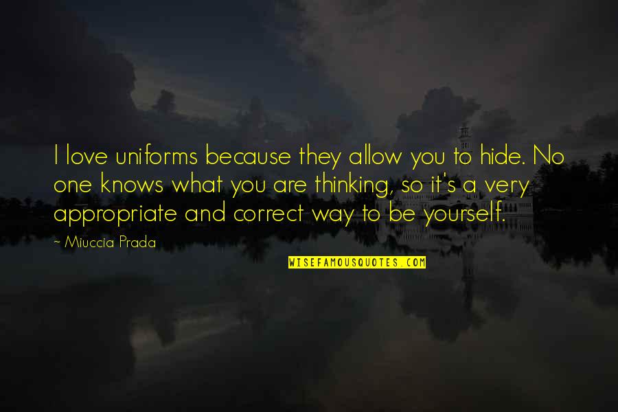 Being One With Yourself Quotes By Miuccia Prada: I love uniforms because they allow you to
