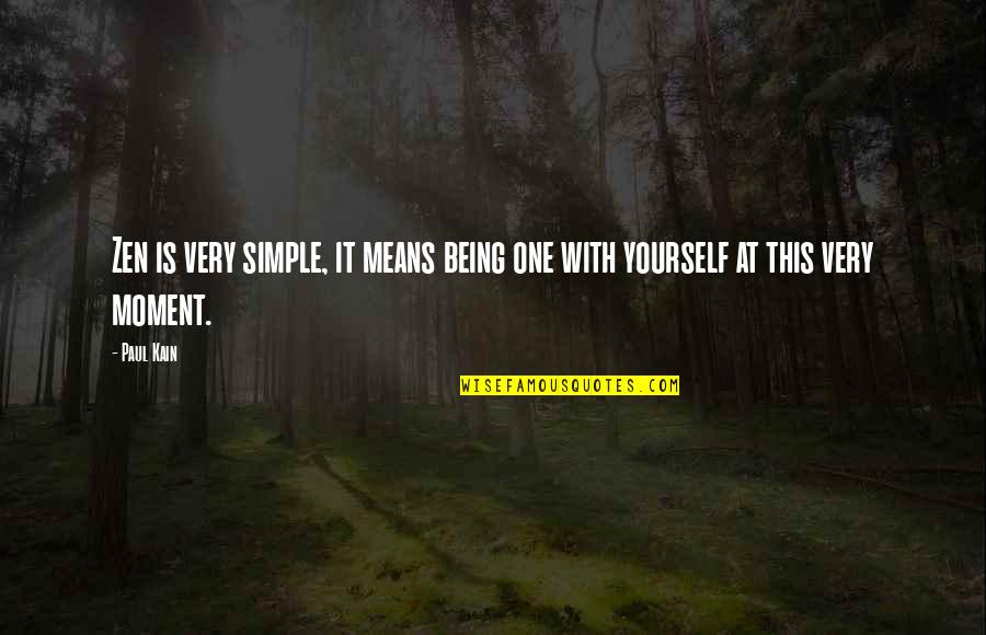 Being One With Yourself Quotes By Paul Kain: Zen is very simple, it means being one