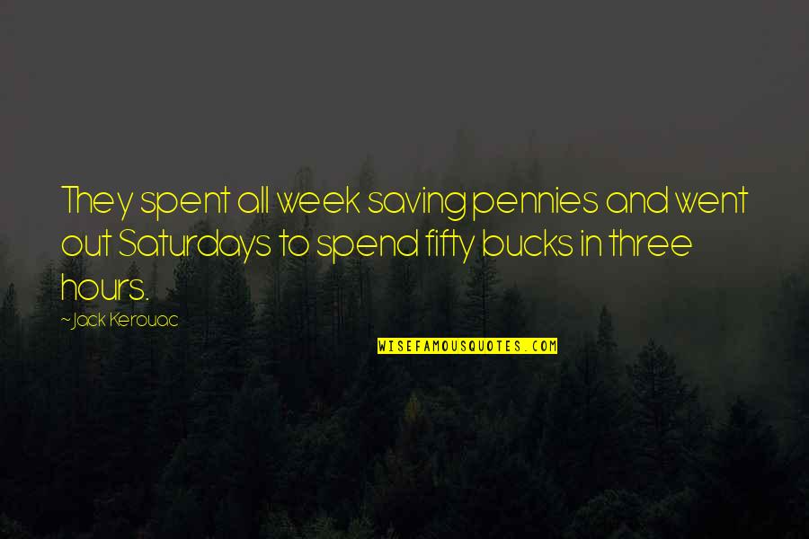 Being Open And Vulnerable Quotes By Jack Kerouac: They spent all week saving pennies and went