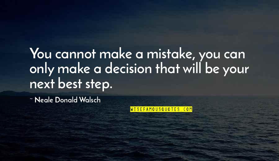 Being Open Minded Quotes By Neale Donald Walsch: You cannot make a mistake, you can only