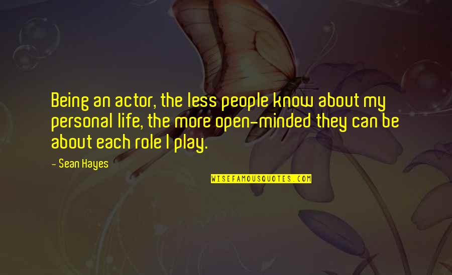 Being Open Minded Quotes By Sean Hayes: Being an actor, the less people know about