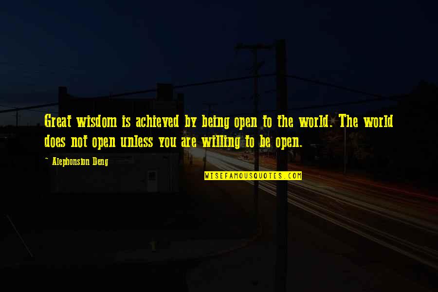 Being Open To Life Quotes By Alephonsion Deng: Great wisdom is achieved by being open to