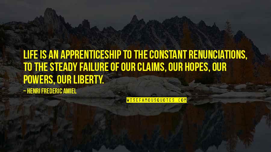 Being Open To Life Quotes By Henri Frederic Amiel: Life is an apprenticeship to the constant renunciations,