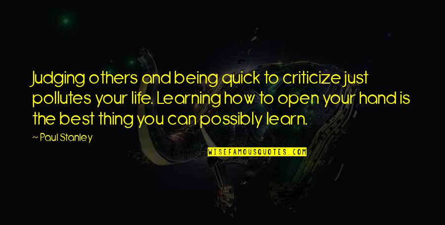 Being Open To Life Quotes By Paul Stanley: Judging others and being quick to criticize just