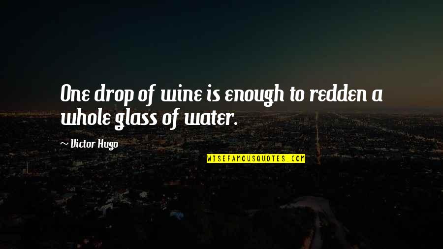 Being Open To Life Quotes By Victor Hugo: One drop of wine is enough to redden