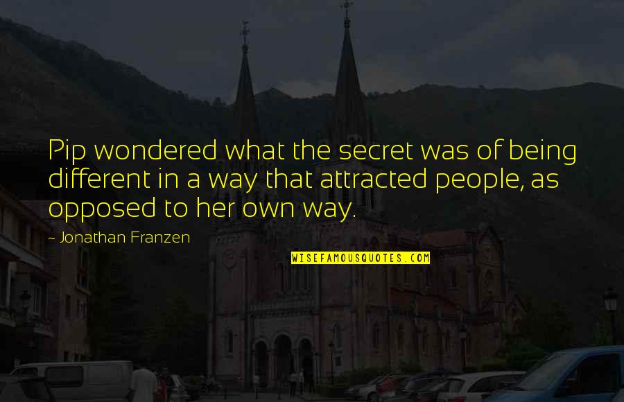 Being Opposed Quotes By Jonathan Franzen: Pip wondered what the secret was of being