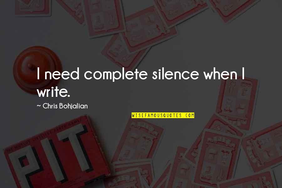 Being Optimistic About The Future Quotes By Chris Bohjalian: I need complete silence when I write.