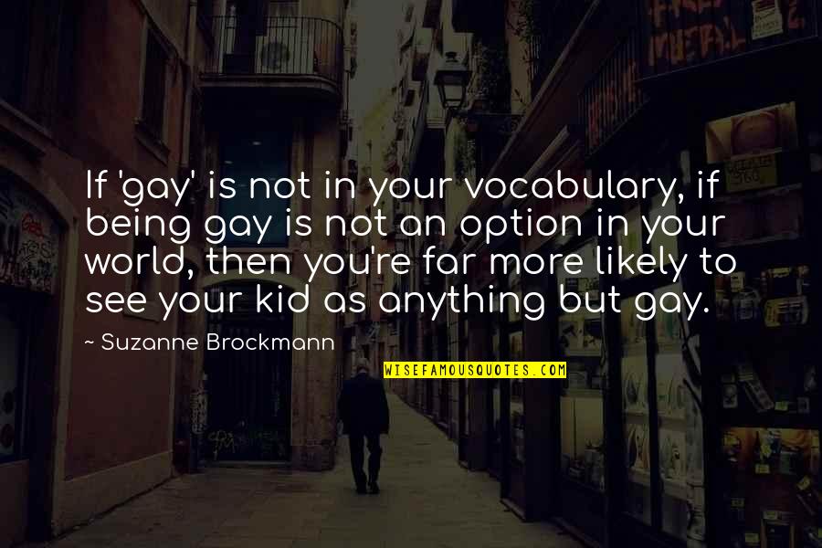 Being Option Quotes By Suzanne Brockmann: If 'gay' is not in your vocabulary, if
