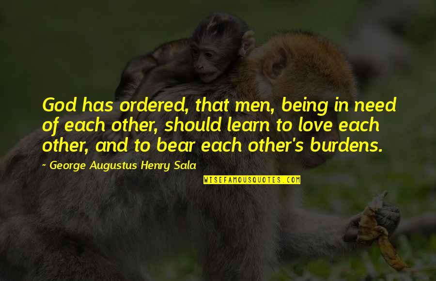 Being Ordered Quotes By George Augustus Henry Sala: God has ordered, that men, being in need