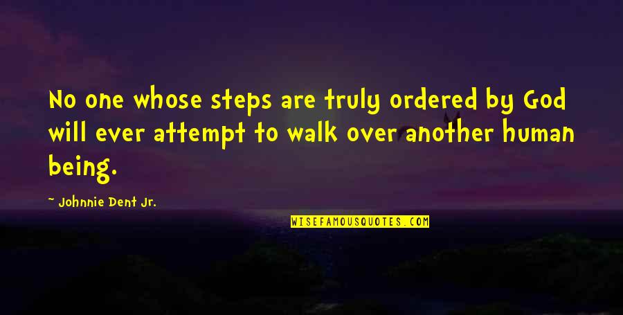 Being Ordered Quotes By Johnnie Dent Jr.: No one whose steps are truly ordered by