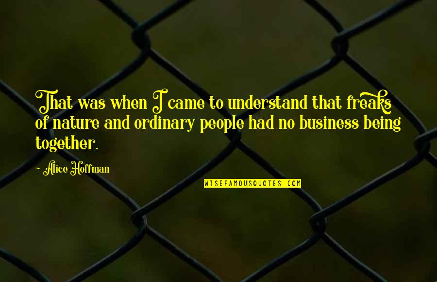 Being Ordinary Quotes By Alice Hoffman: That was when I came to understand that