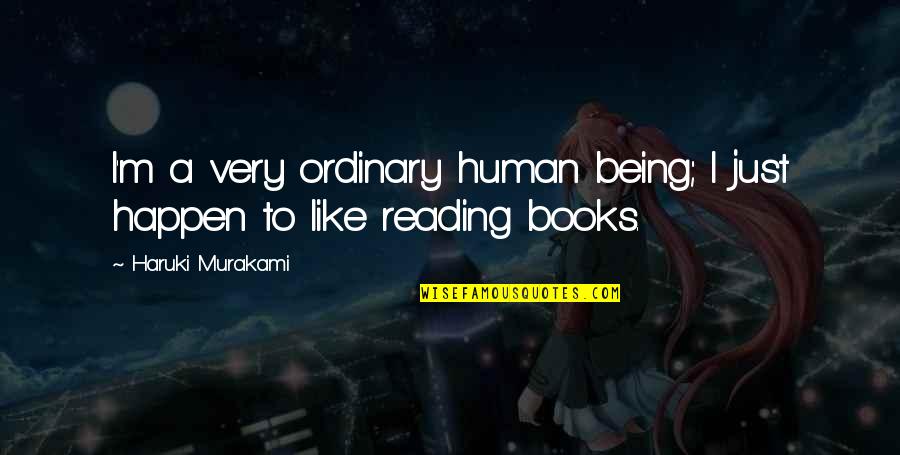 Being Ordinary Quotes By Haruki Murakami: I'm a very ordinary human being; I just