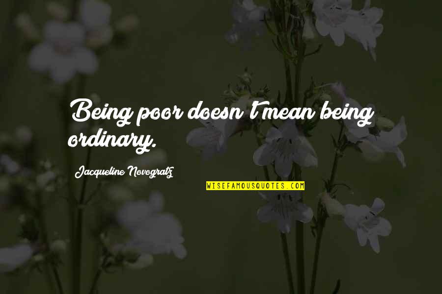 Being Ordinary Quotes By Jacqueline Novogratz: Being poor doesn't mean being ordinary.