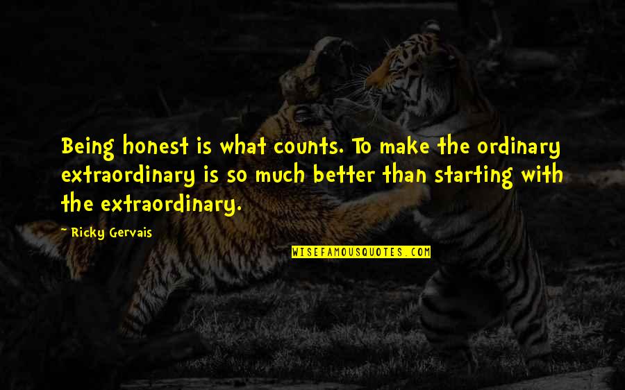 Being Ordinary Quotes By Ricky Gervais: Being honest is what counts. To make the