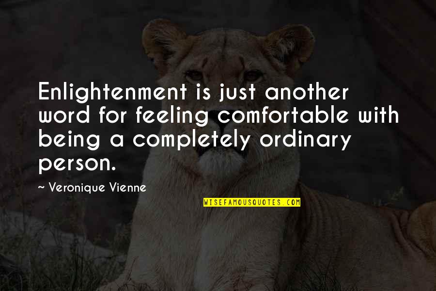Being Ordinary Quotes By Veronique Vienne: Enlightenment is just another word for feeling comfortable