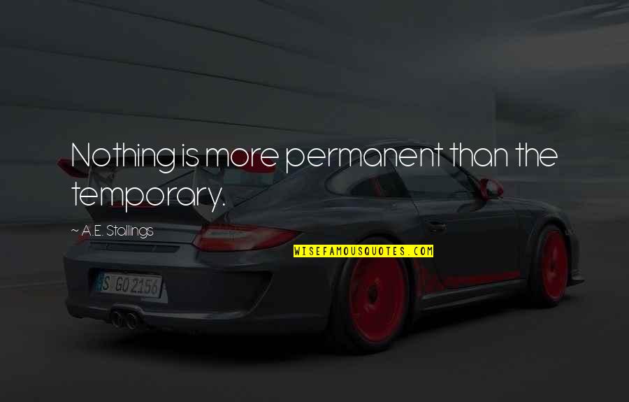 Being Organised Quotes By A.E. Stallings: Nothing is more permanent than the temporary. Being Organised Quotes By A.E. Stallings: Nothing is more permanent than the temporary.