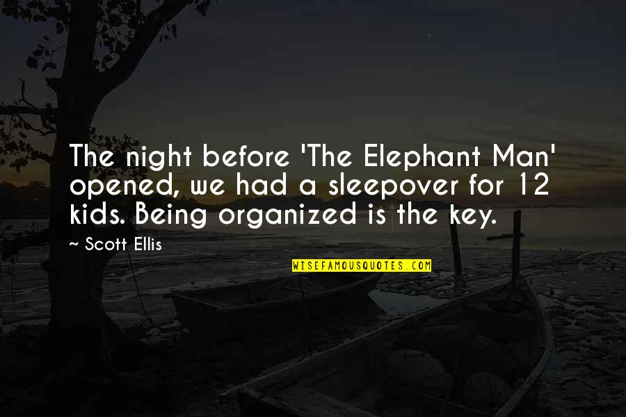 Being Organized Quotes By Scott Ellis: The night before 'The Elephant Man' opened, we Being Organized Quotes By Scott Ellis: The night before 'The Elephant Man' opened, we