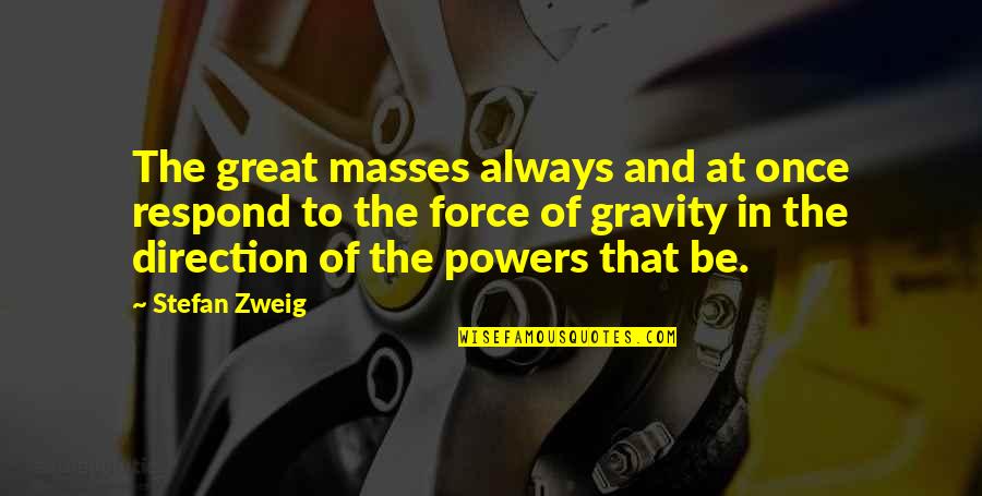 Being Organized Quotes By Stefan Zweig: The great masses always and at once respond Being Organized Quotes By Stefan Zweig: The great masses always and at once respond