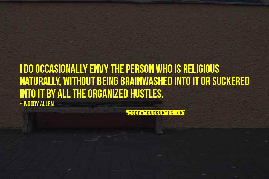 Being Organized Quotes By Woody Allen: I do occasionally envy the person who is Being Organized Quotes By Woody Allen: I do occasionally envy the person who is