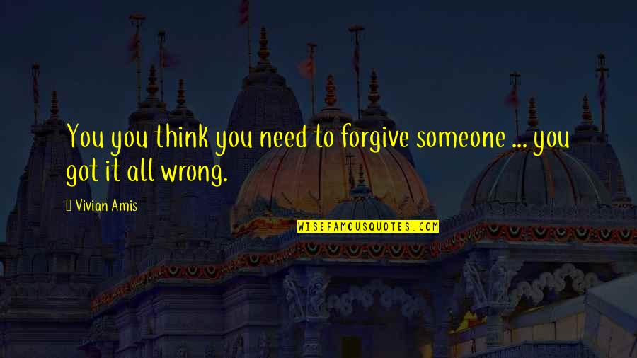 Being Original Girl Quotes By Vivian Amis: You you think you need to forgive someone