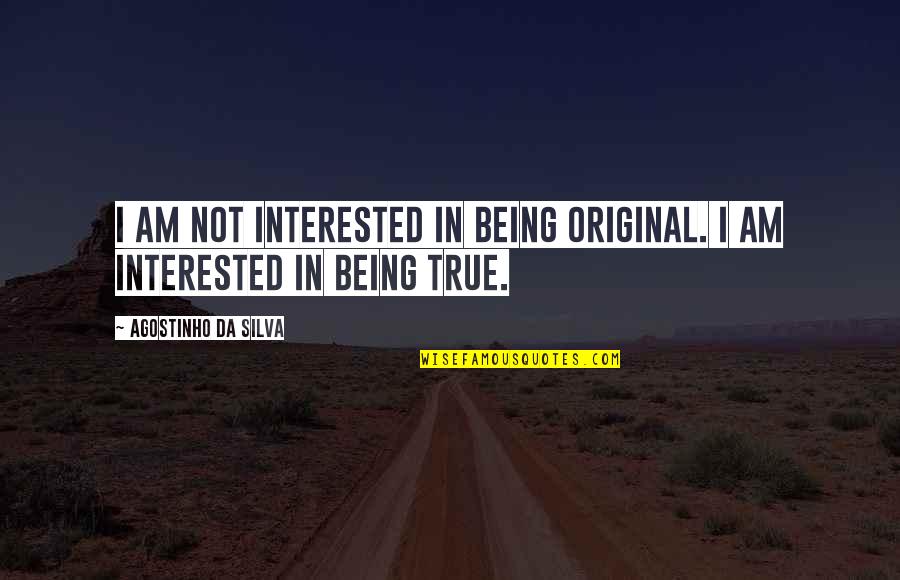 Being Original Quotes By Agostinho Da Silva: I am not interested in being original. I
