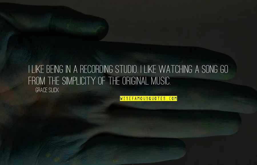 Being Original Quotes By Grace Slick: I like being in a recording studio. I