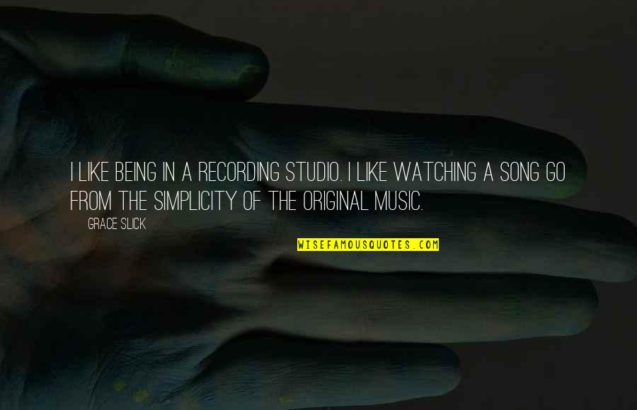 Being Original Quotes By Grace Slick: I like being in a recording studio. I Being Original Quotes By Grace Slick: I like being in a recording studio. I
