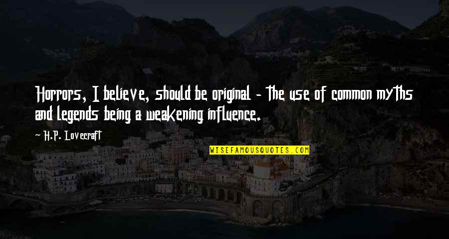 Being Original Quotes By H.P. Lovecraft: Horrors, I believe, should be original - the