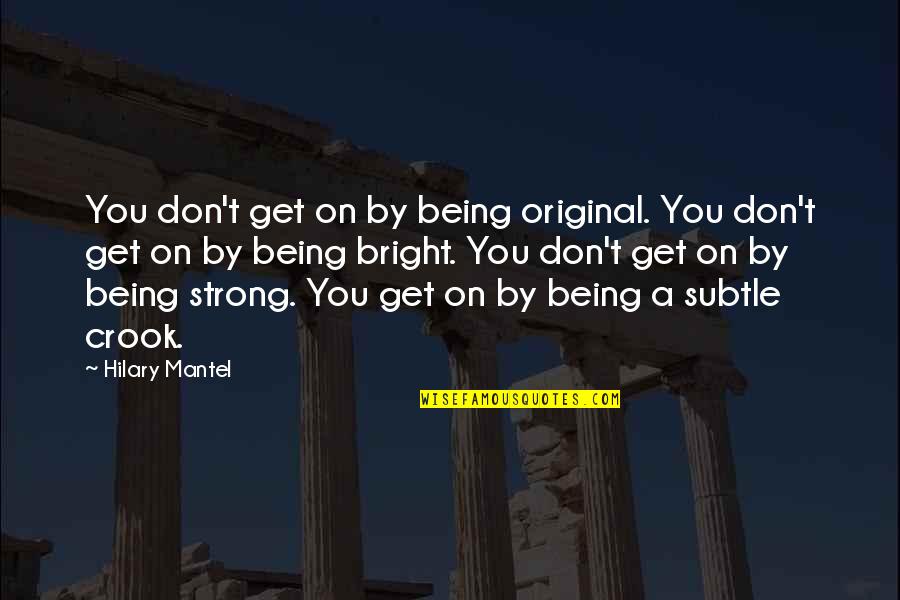 Being Original Quotes By Hilary Mantel: You don't get on by being original. You Being Original Quotes By Hilary Mantel: You don't get on by being original. You