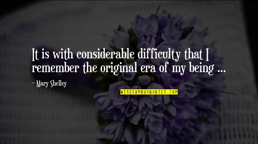 Being Original Quotes By Mary Shelley: It is with considerable difficulty that I remember