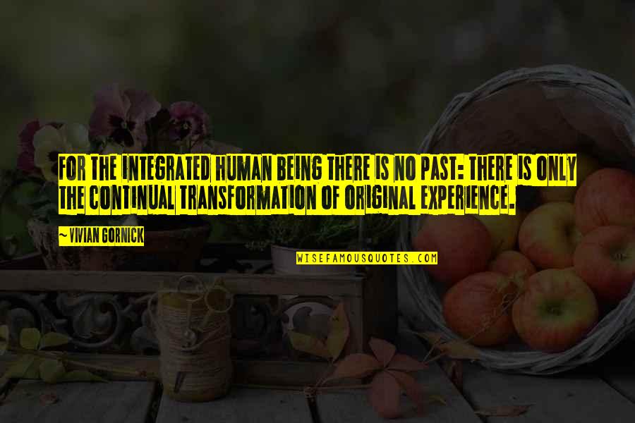 Being Original Quotes By Vivian Gornick: For the integrated human being there is no Being Original Quotes By Vivian Gornick: For the integrated human being there is no