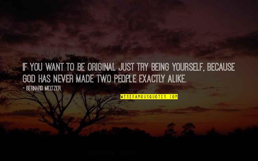 Being Original Yourself Quotes By Bernard Meltzer: If you want to be original just try