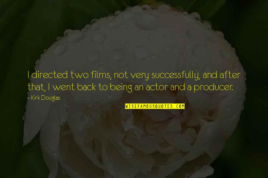 Being Other Directed Quotes By Kirk Douglas: I directed two films, not very successfully, and