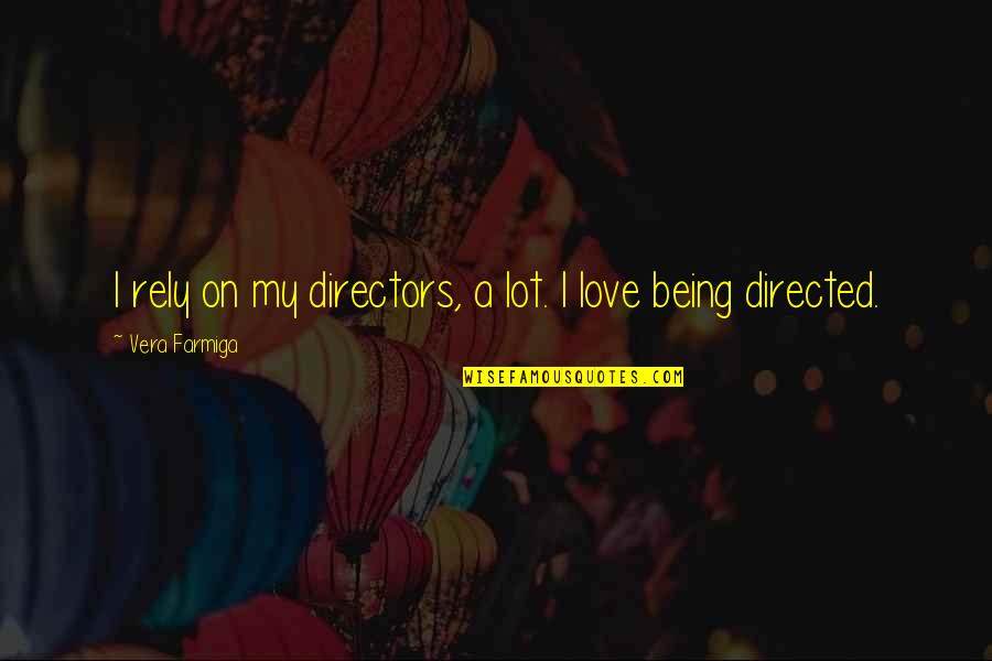 Being Other Directed Quotes By Vera Farmiga: I rely on my directors, a lot. I