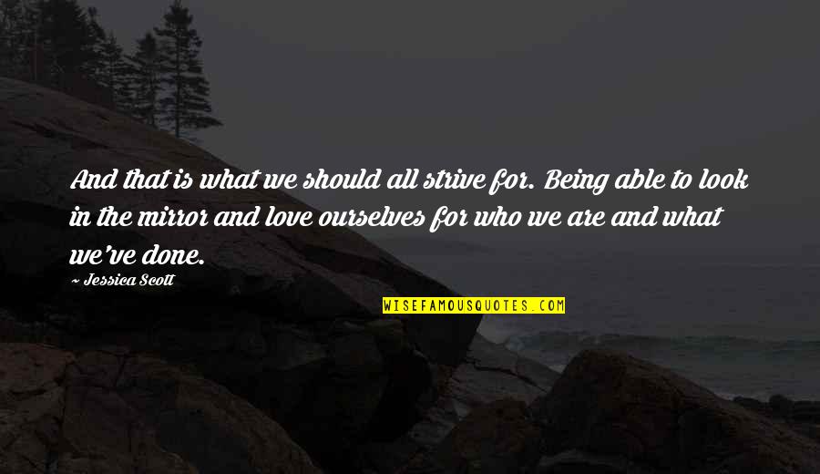 Being Ourselves Quotes By Jessica Scott: And that is what we should all strive Being Ourselves Quotes By Jessica Scott: And that is what we should all strive
