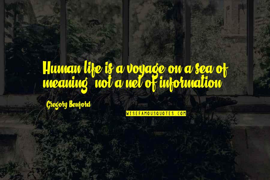 Being Out At Sea Quotes By Gregory Benford: Human life is a voyage on a sea