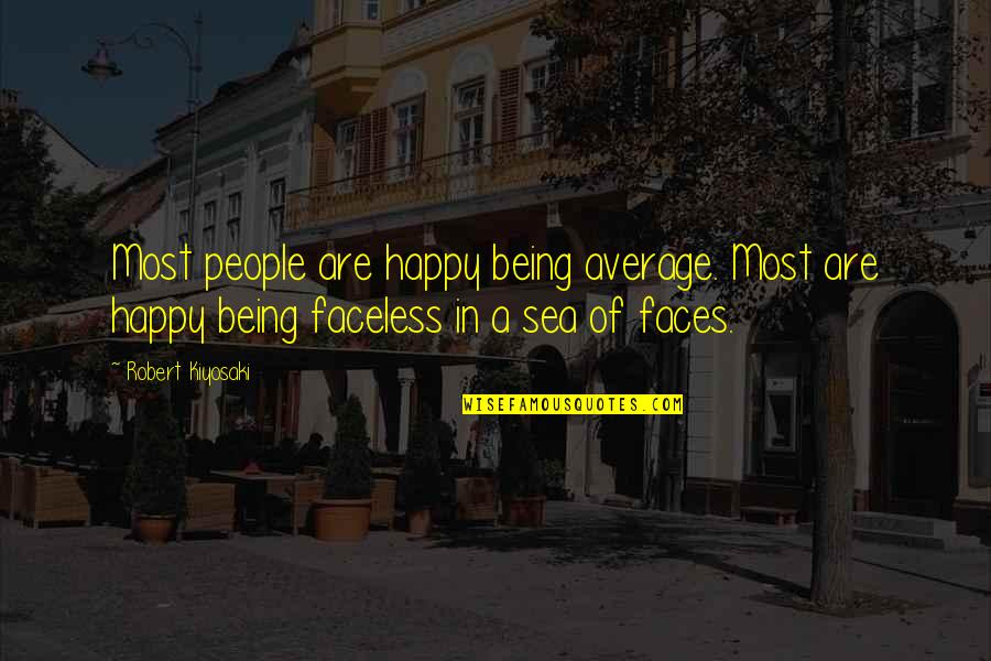 Being Out At Sea Quotes By Robert Kiyosaki: Most people are happy being average. Most are