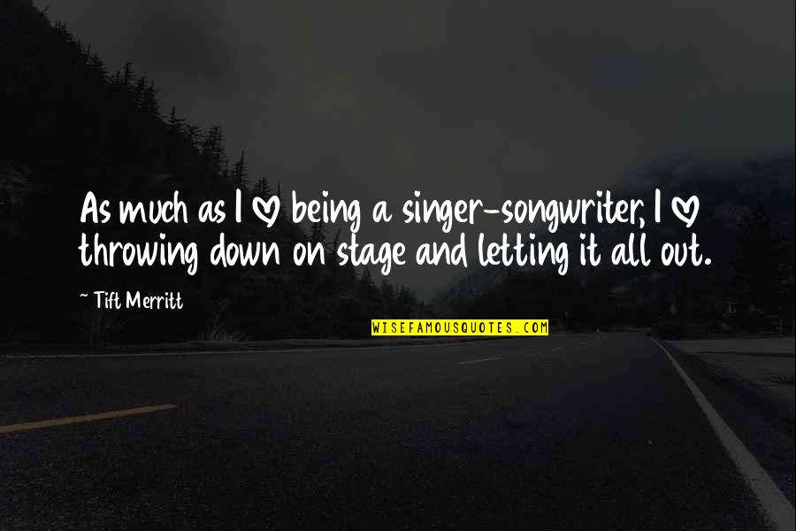 Being Out Down Quotes By Tift Merritt: As much as I love being a singer-songwriter, Being Out Down Quotes By Tift Merritt: As much as I love being a singer-songwriter,
