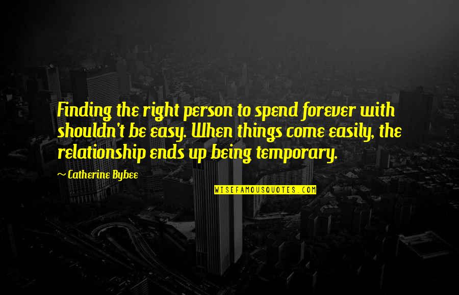 Being Out Of A Relationship Quotes By Catherine Bybee: Finding the right person to spend forever with