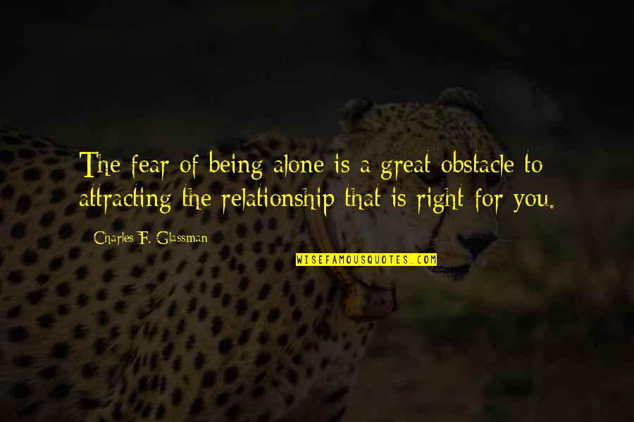 Being Out Of A Relationship Quotes By Charles F. Glassman: The fear of being alone is a great