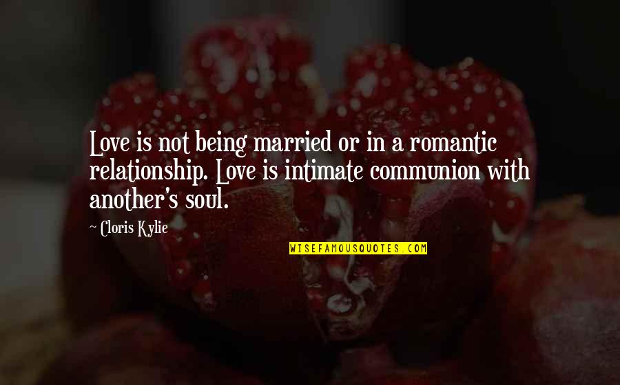 Being Out Of A Relationship Quotes By Cloris Kylie: Love is not being married or in a