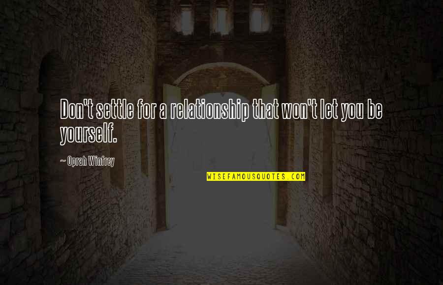 Being Out Of A Relationship Quotes By Oprah Winfrey: Don't settle for a relationship that won't let