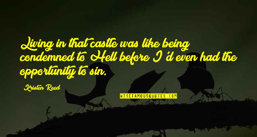 Being Out Of Character Quotes By Kristen Reed: Living in that castle was like being condemned