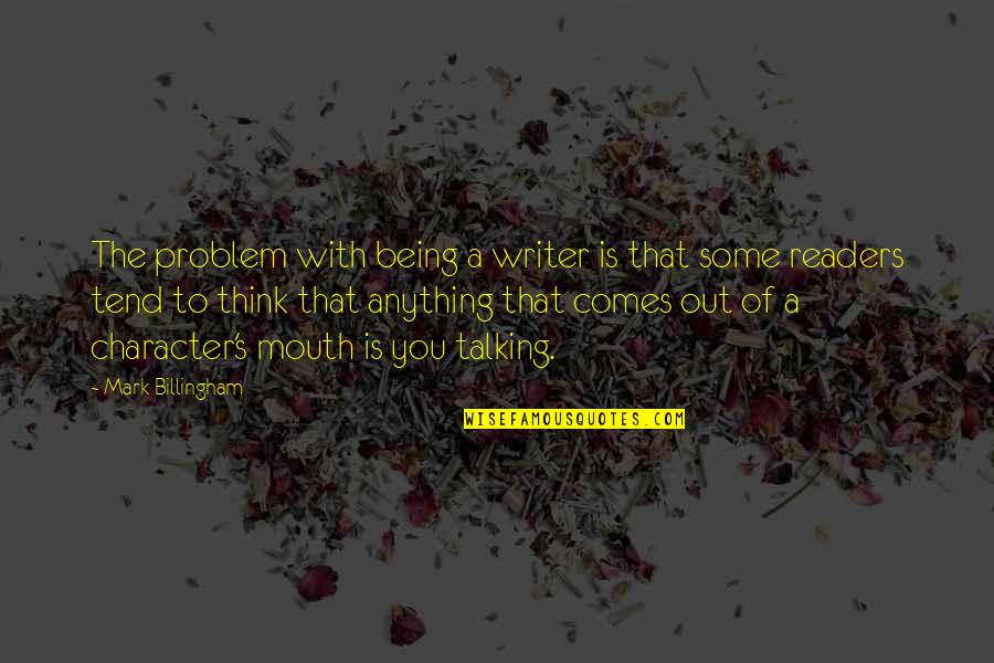 Being Out Of Character Quotes By Mark Billingham: The problem with being a writer is that