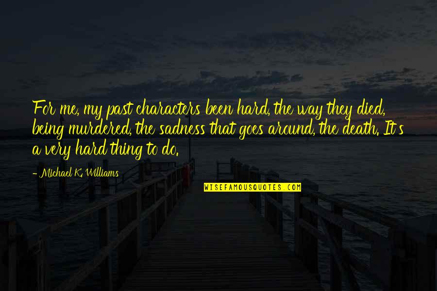 Being Out Of Character Quotes By Michael K. Williams: For me, my past characters been hard, the