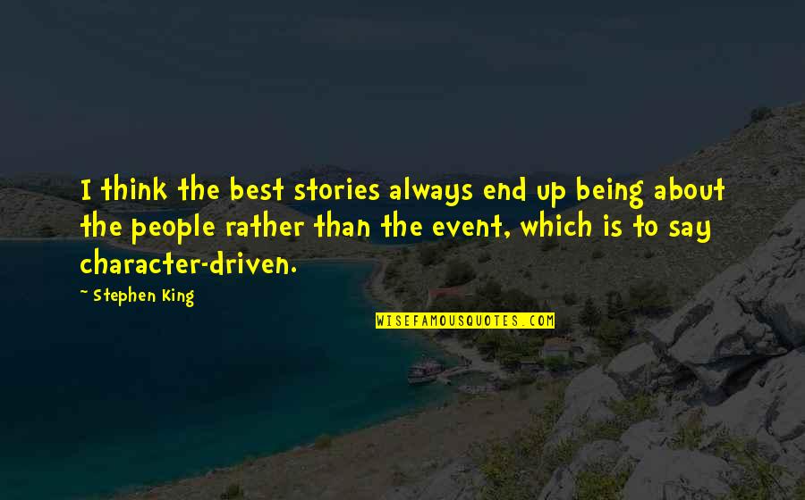 Being Out Of Character Quotes By Stephen King: I think the best stories always end up