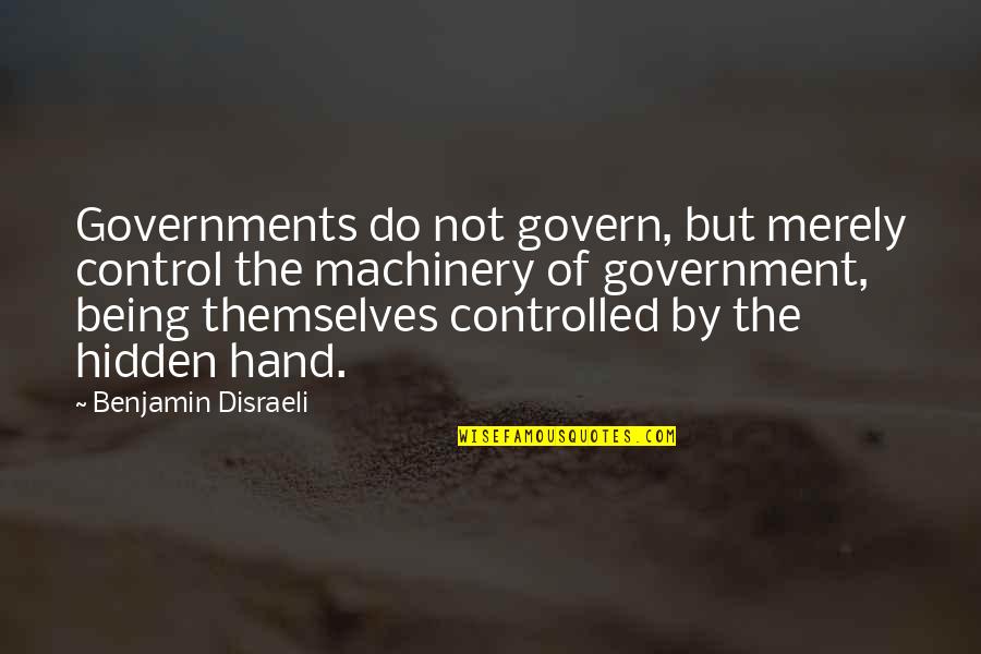 Being Out Of Control Quotes By Benjamin Disraeli: Governments do not govern, but merely control the